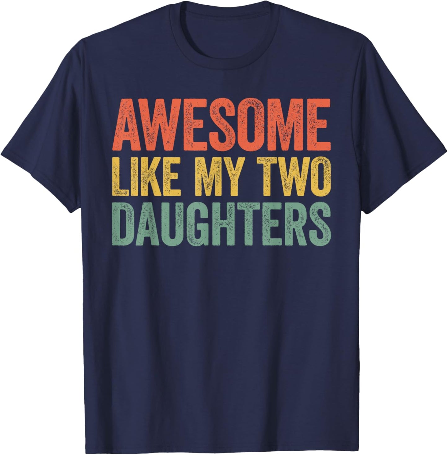 Awesome Like My Two Daughters Shirt Men Dad Fathers Day T-Shirt - T-Shirt | Navy