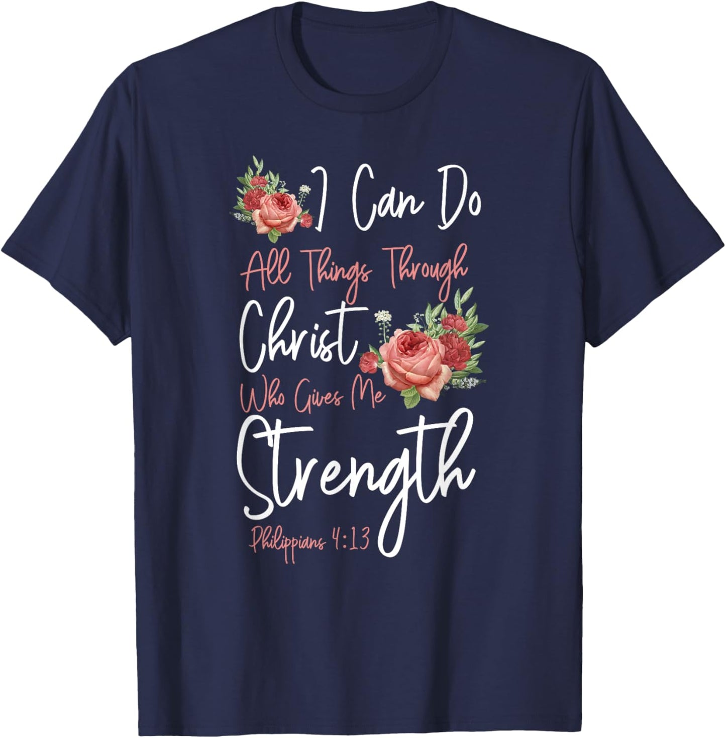 Christian Bible Verse Quote Rose Flower Philippians 4:13 T-Shirt - T-Shirt | Navy
