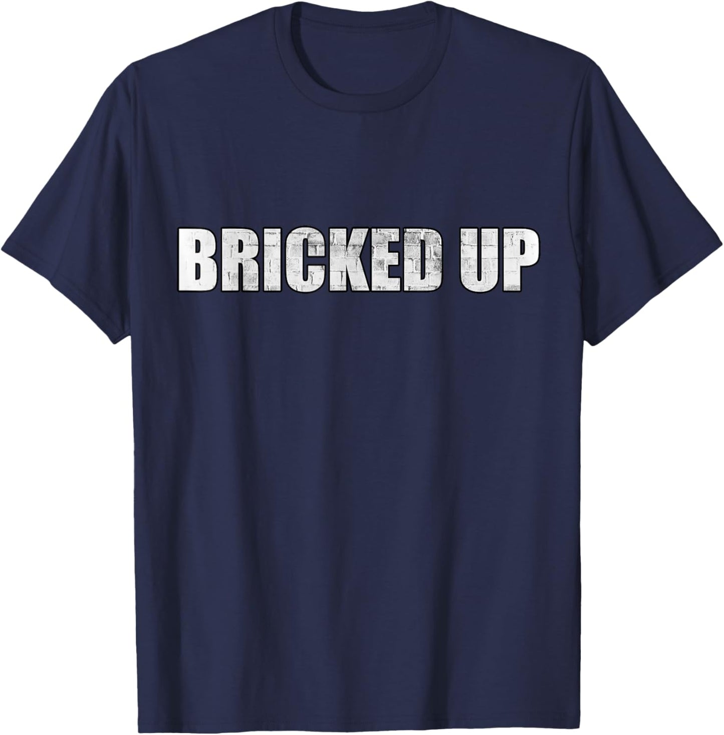 Bricked Up - All Bricked Up Masonry Meme T-Shirt - T-Shirt | Navy