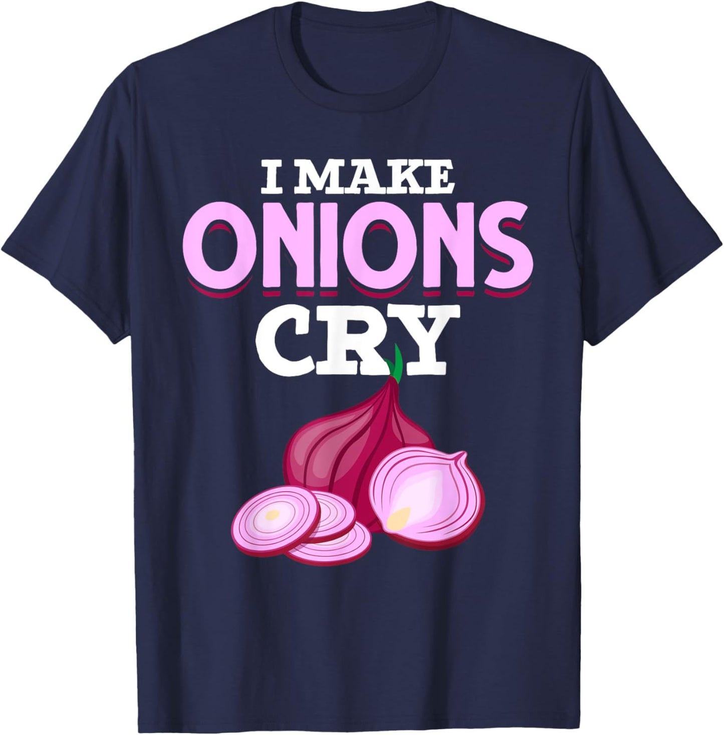 Gourmet Cooking I Make Onions Cry Chef Food Funny Cook T-Shirt - T-Shirt | Navy