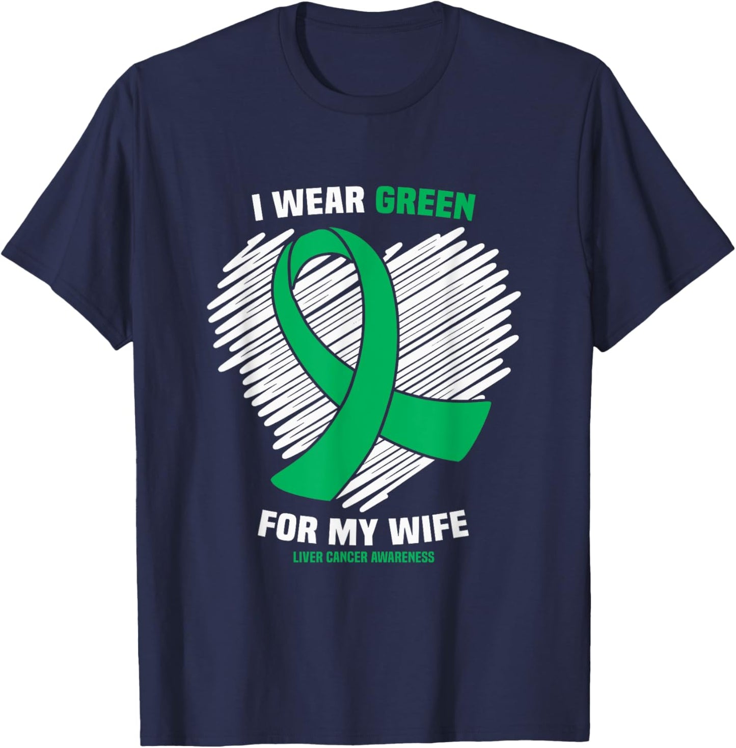 I Wear Green For My Wife Liver Cancer Awareness T-Shirt - T-Shirt | Navy