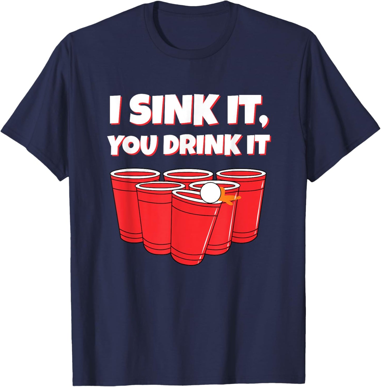 I Sink It You Drink It Funny Beer Pong Drinking T-Shirt - T-Shirt | Navy