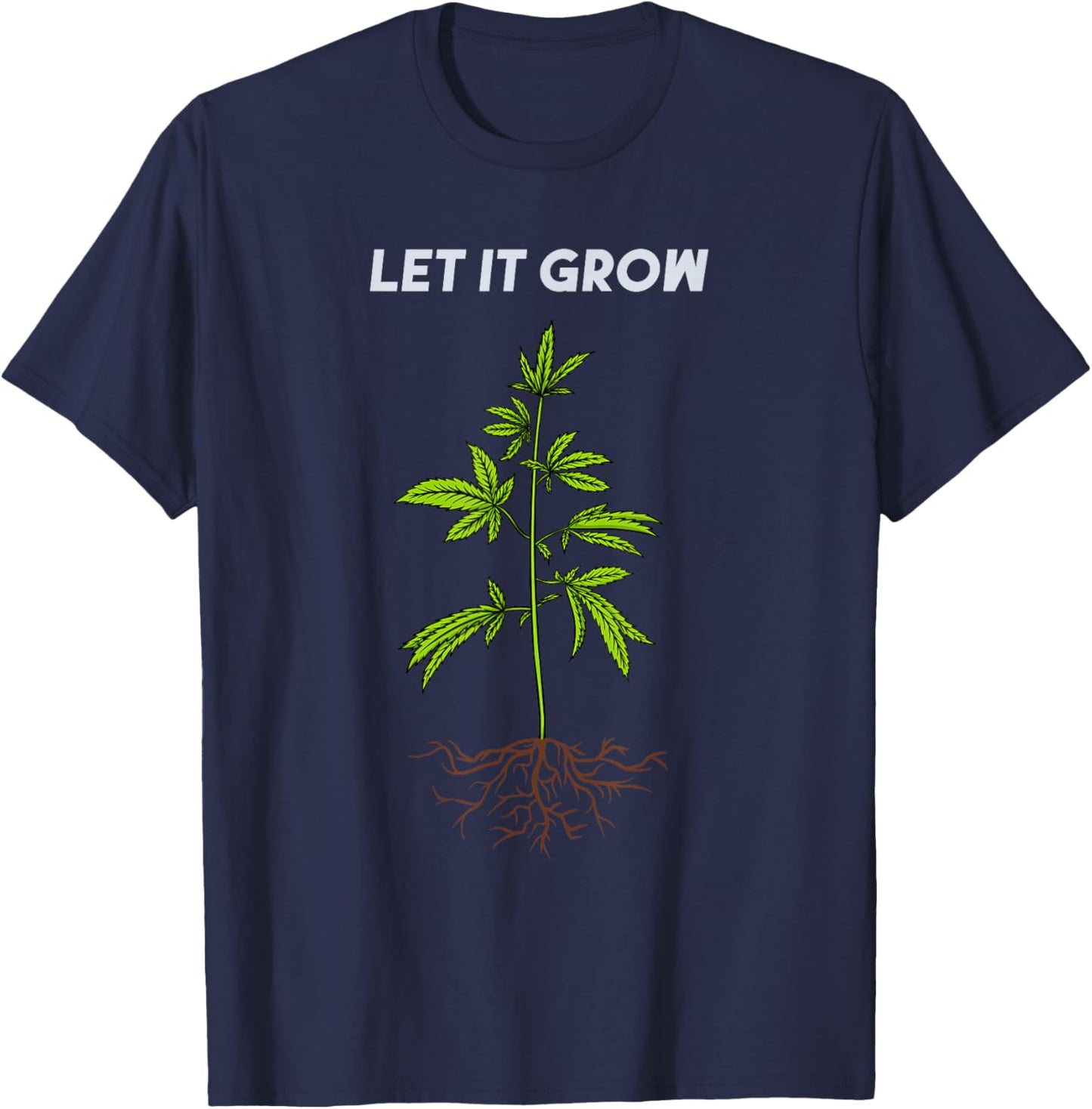 Let It Grow Weed 420 Cannabis Leaf Plant Ganja Roots Grower T-Shirt - T-Shirt | Navy