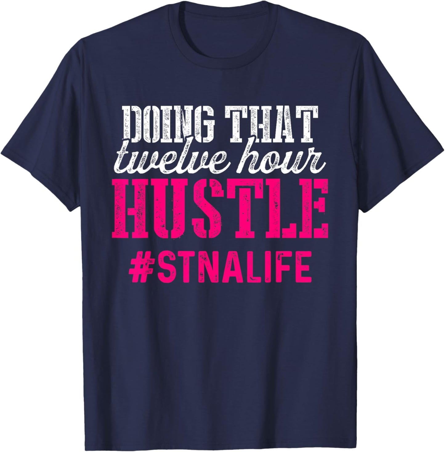 Proud STNA Funny National Nursing Week Designs STNA State Tested Nursing Assistant Twelve T-Shirt - T-Shirt | Navy