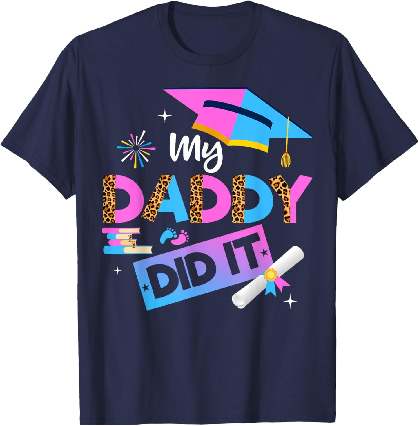My Daddy Did It Graduation Graduated Dad Proud Children T-Shirt - T-Shirt | Navy