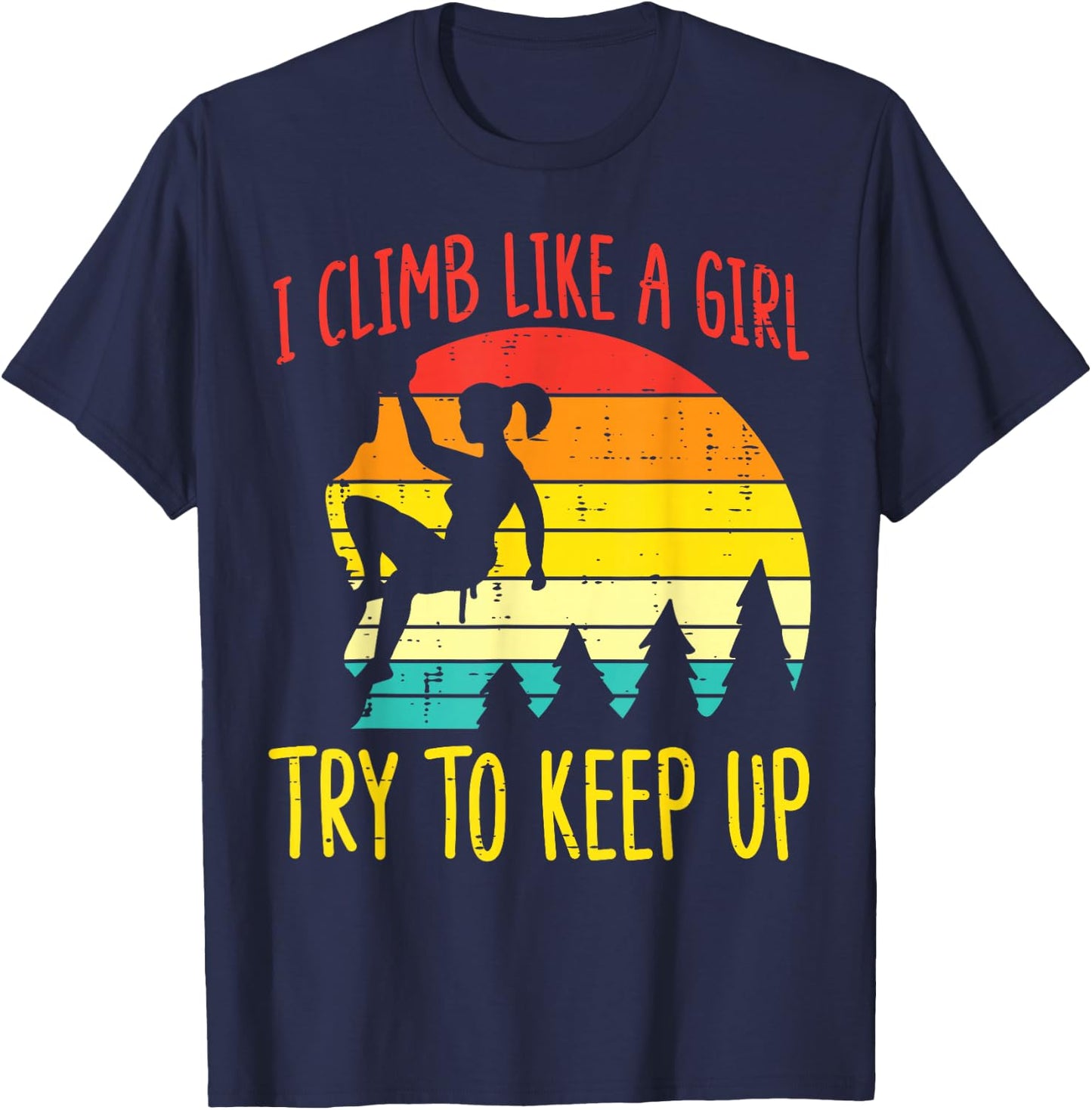 I Climb Like Girl Try Keep Up Retro Climbing Women Girls Kid T-Shirt - T-Shirt | Navy