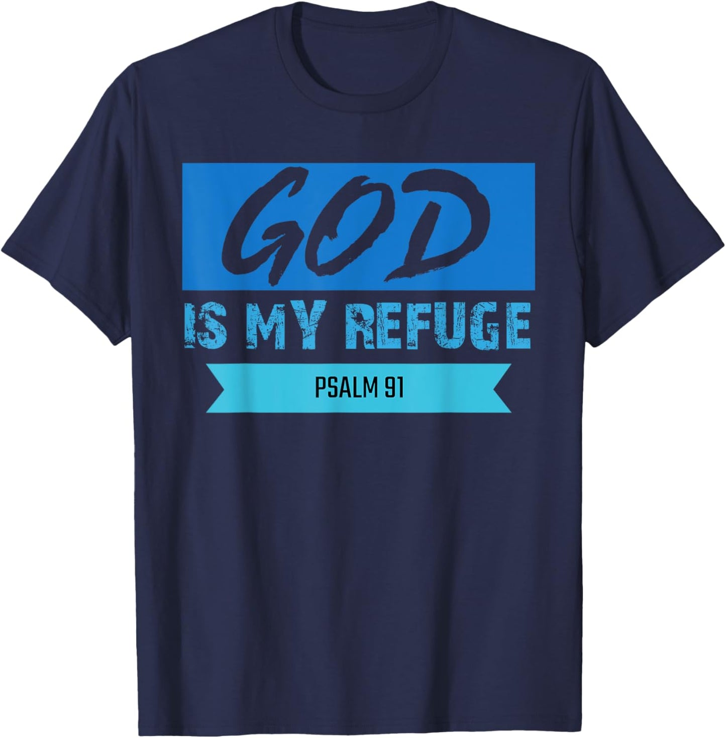 God Is My Refuge Psalm 91 Christian Bible Scripture Clothing T-Shirt - T-Shirt | Navy