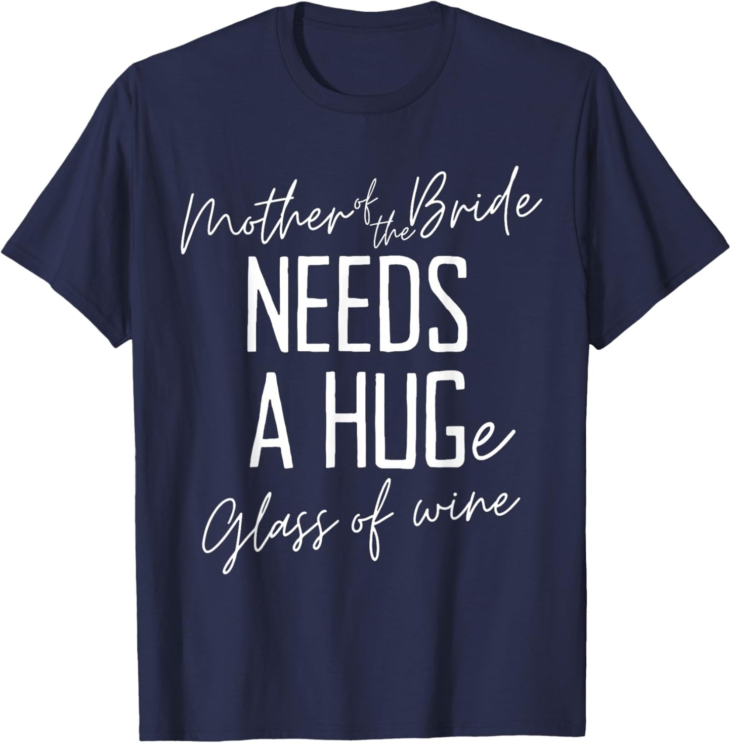 Funny Mother of the Bride Needs a HUGe Glass of Wine T-Shirt - T-Shirt | Navy