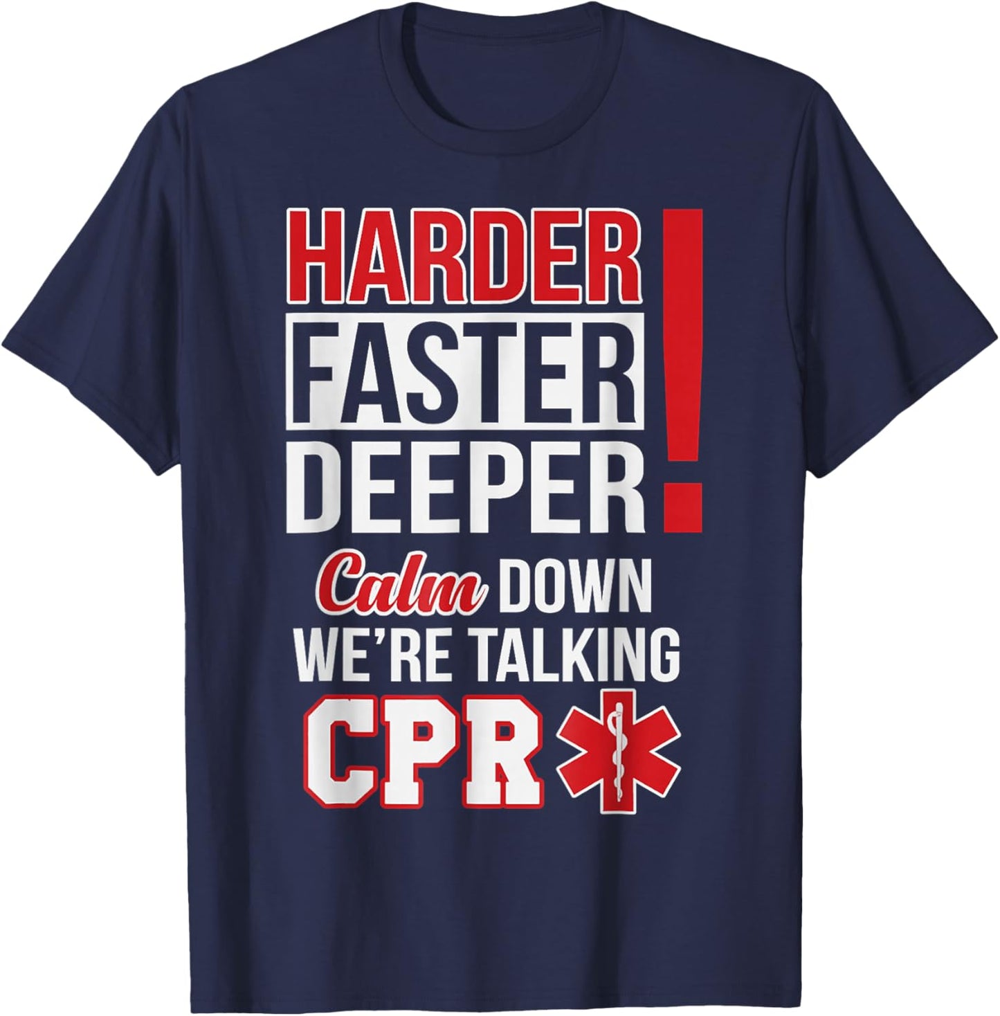EMS Harder Faster Deeper CPR EMT Medic Nurse T-Shirt - T-Shirt | Navy