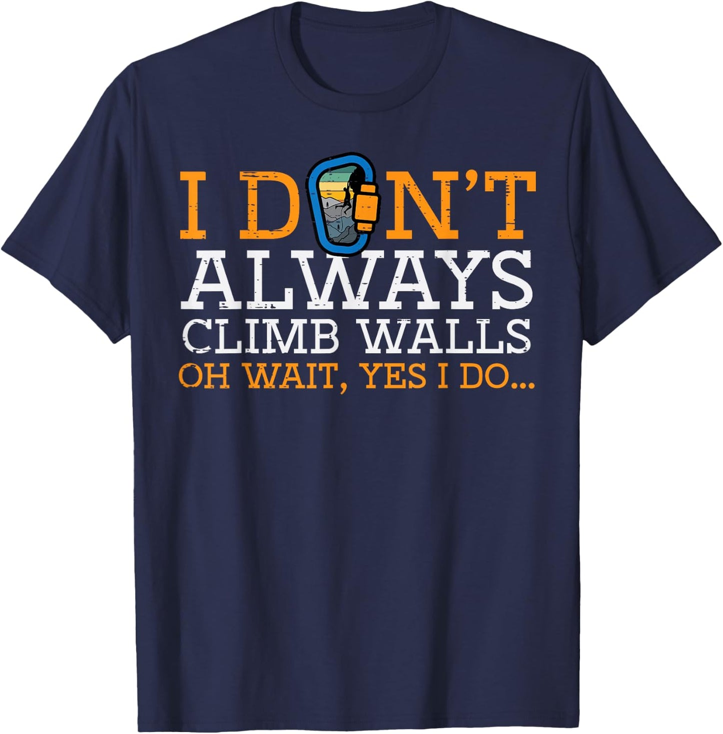 I Dont Always Climb Walls Yes I Do Climbing Men Women Kids T-Shirt - T-Shirt | Navy