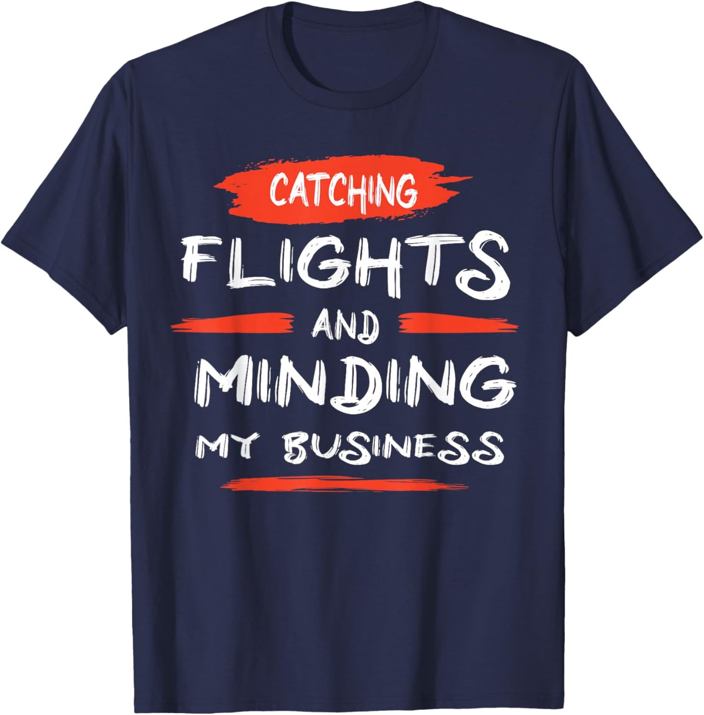 Catch flights and mind my business T-Shirt - T-Shirt | Navy