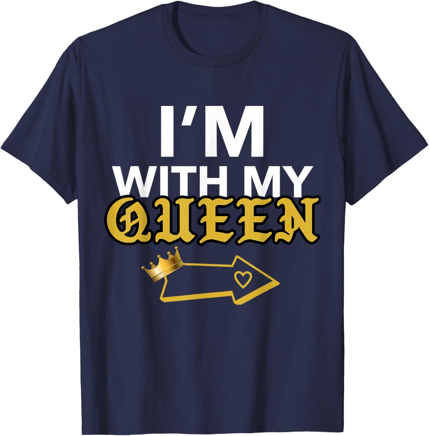 Matching QUEEN KING Couple shirts, I'M WITH MY QUEEN T-Shirt - T-Shirt | Navy