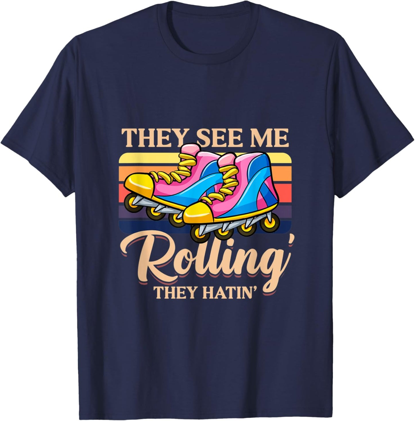 They see me rolling they hatin Roller Skates T-Shirt - T-Shirt | Navy