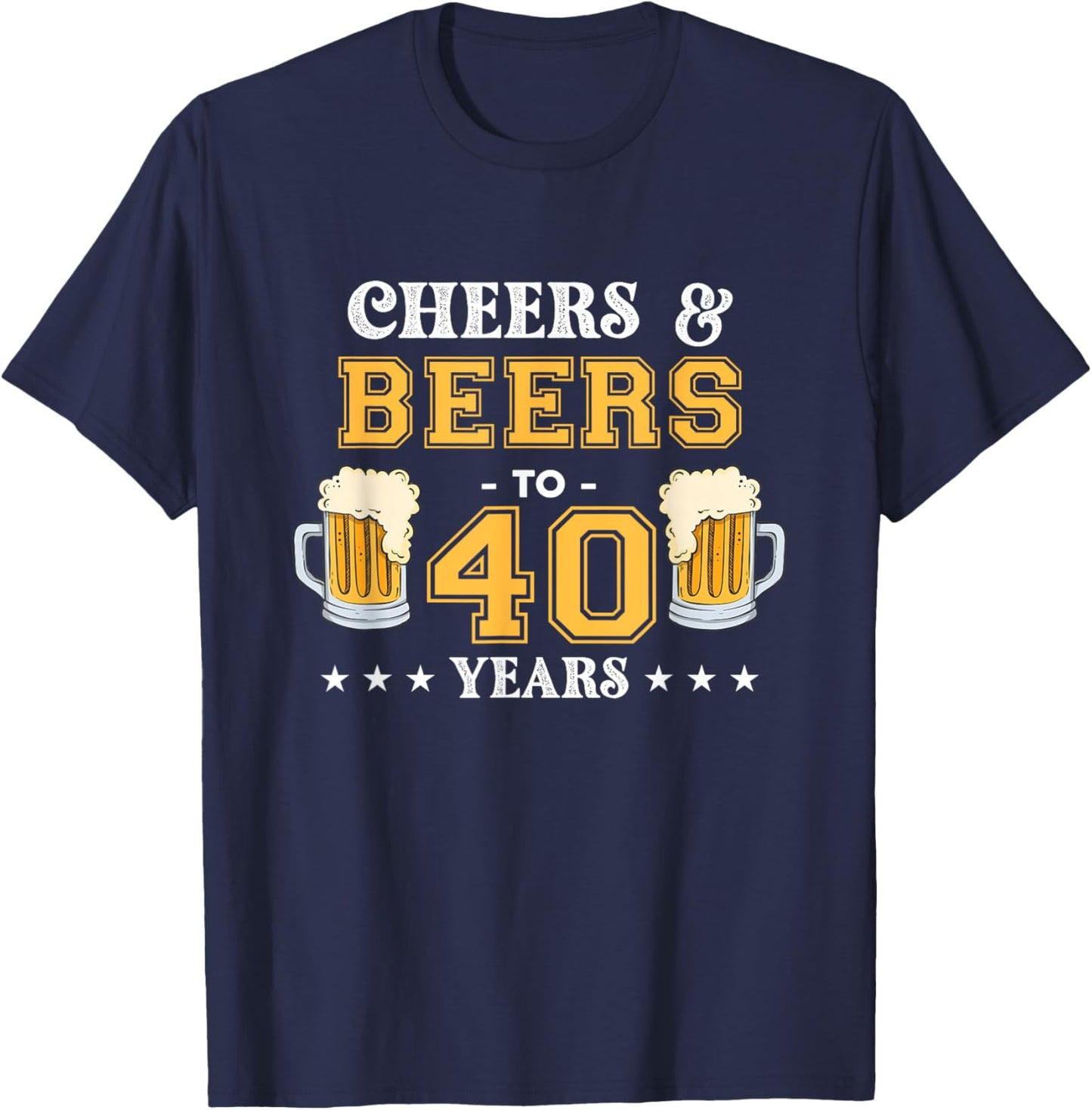 Cheers and Beers To 40 Years Birthday Party T-Shirt - T-Shirt | Navy