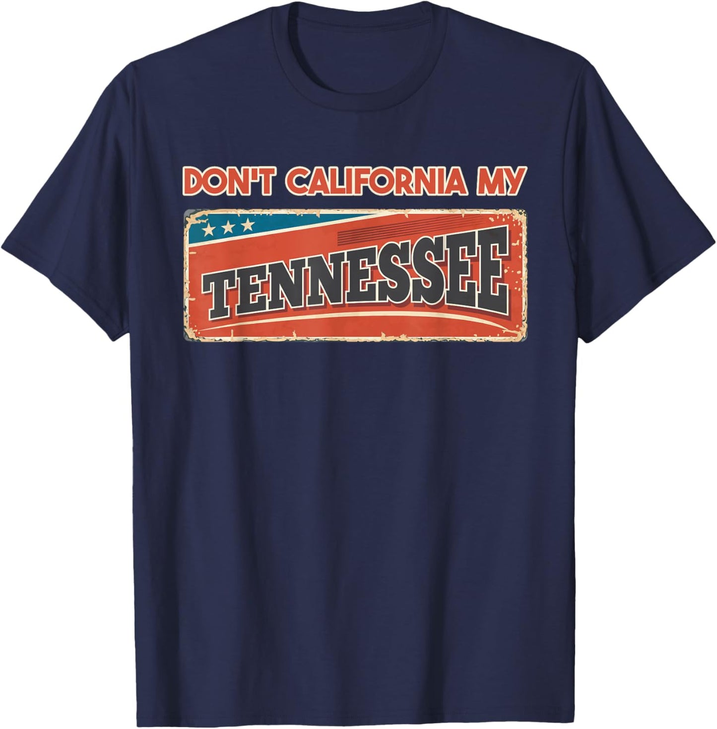 Don't California my Tennessee | Retro Tennessee Flag T-Shirt - T-Shirt | Navy
