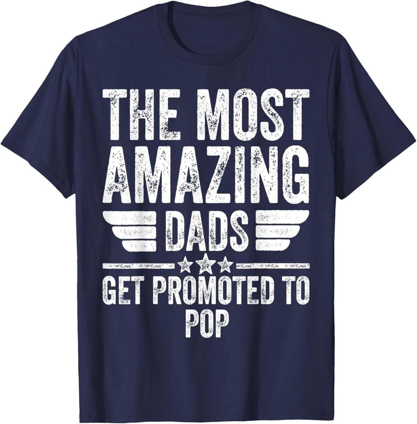 The Most Amazing Dads Get Promoted To Pop T-Shirt - T-Shirt | Navy