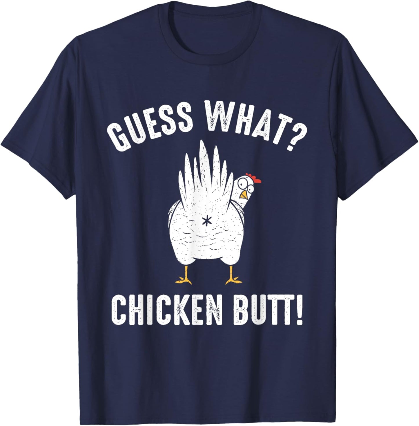 Guess What? Chicken Butt! T-Shirt - T-Shirt | Navy