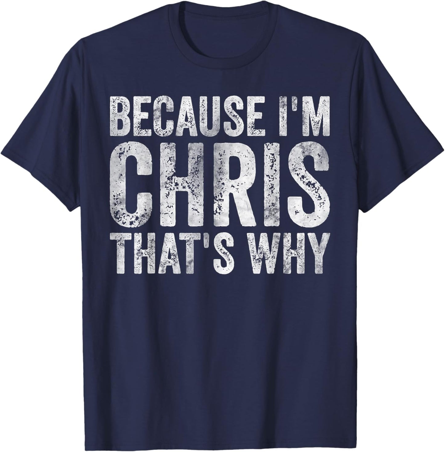 Funny Personalized Name Shirt Because I'm Chris That's Why T-Shirt - T-Shirt | Navy