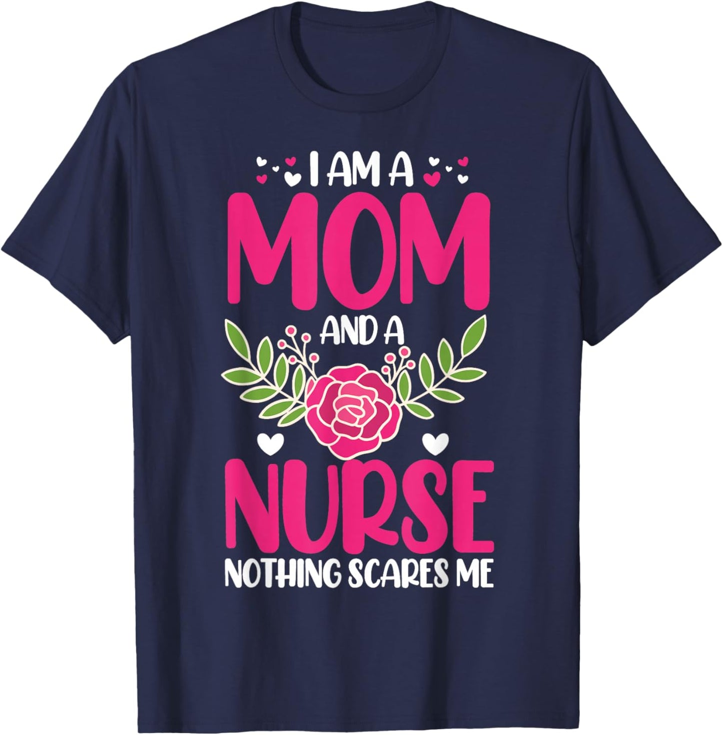 I Am A Mom And An Nurse Nothing Scares Me | Nurse T-Shirt - T-Shirt | Navy