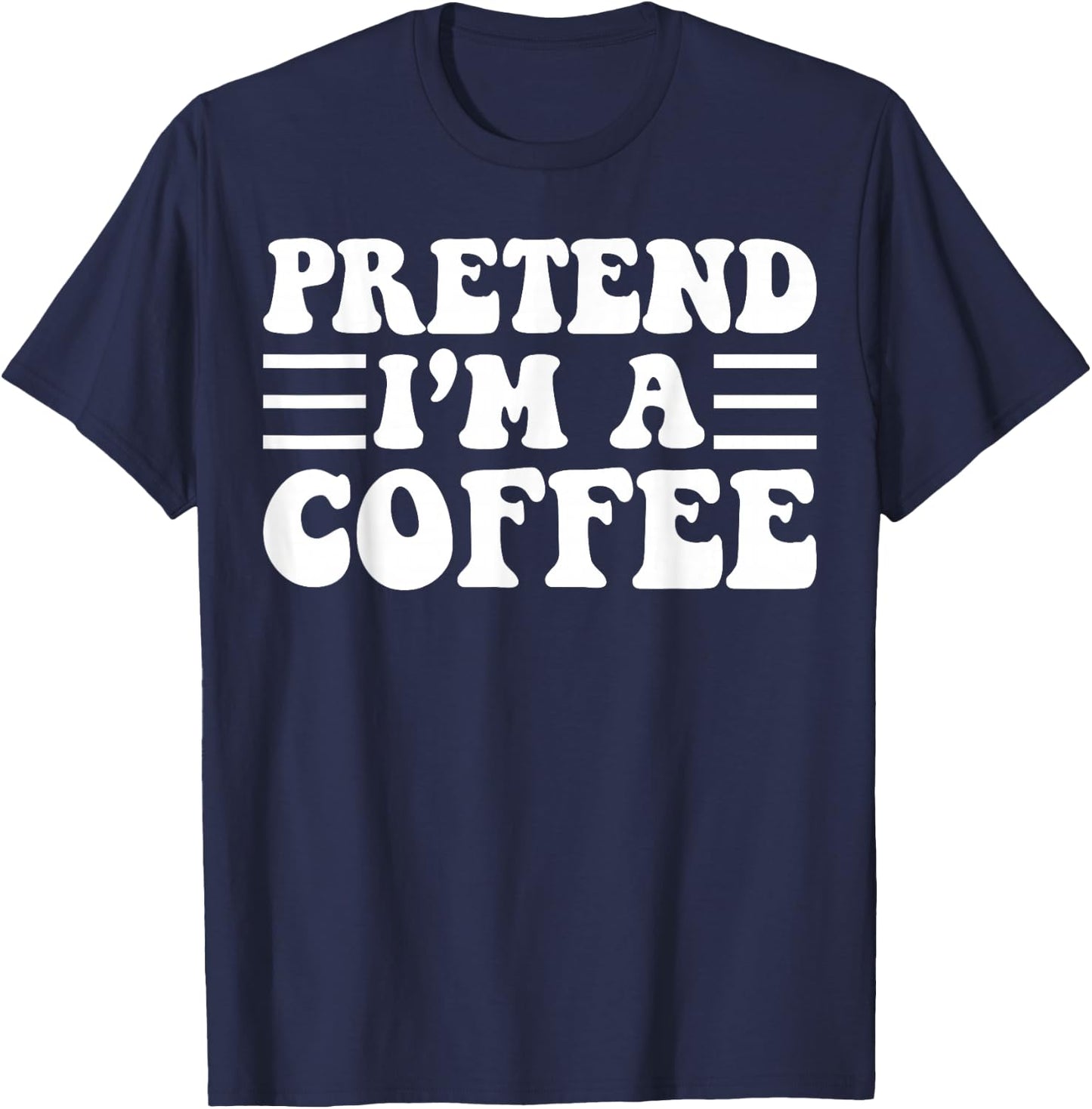Pretend I'm a Coffee - Unique Funny Halloween Costume T-Shirt - T-Shirt | Navy