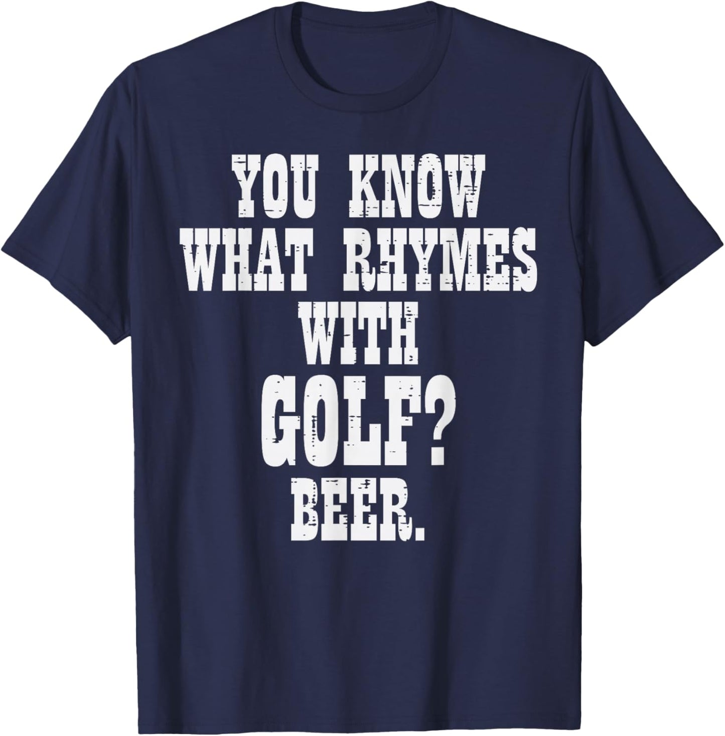 What Rhymes With Golf Beer Funny Golfing Golfer Men Women T-Shirt - T-Shirt | Navy
