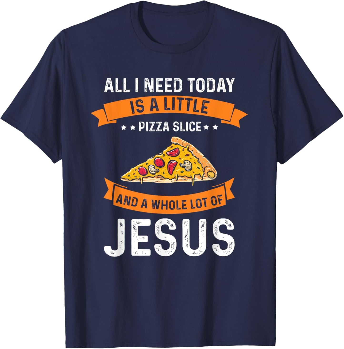 Pizza and Jesus is all I need, Christ Jesus God Christian T-Shirt - T-Shirt | Navy