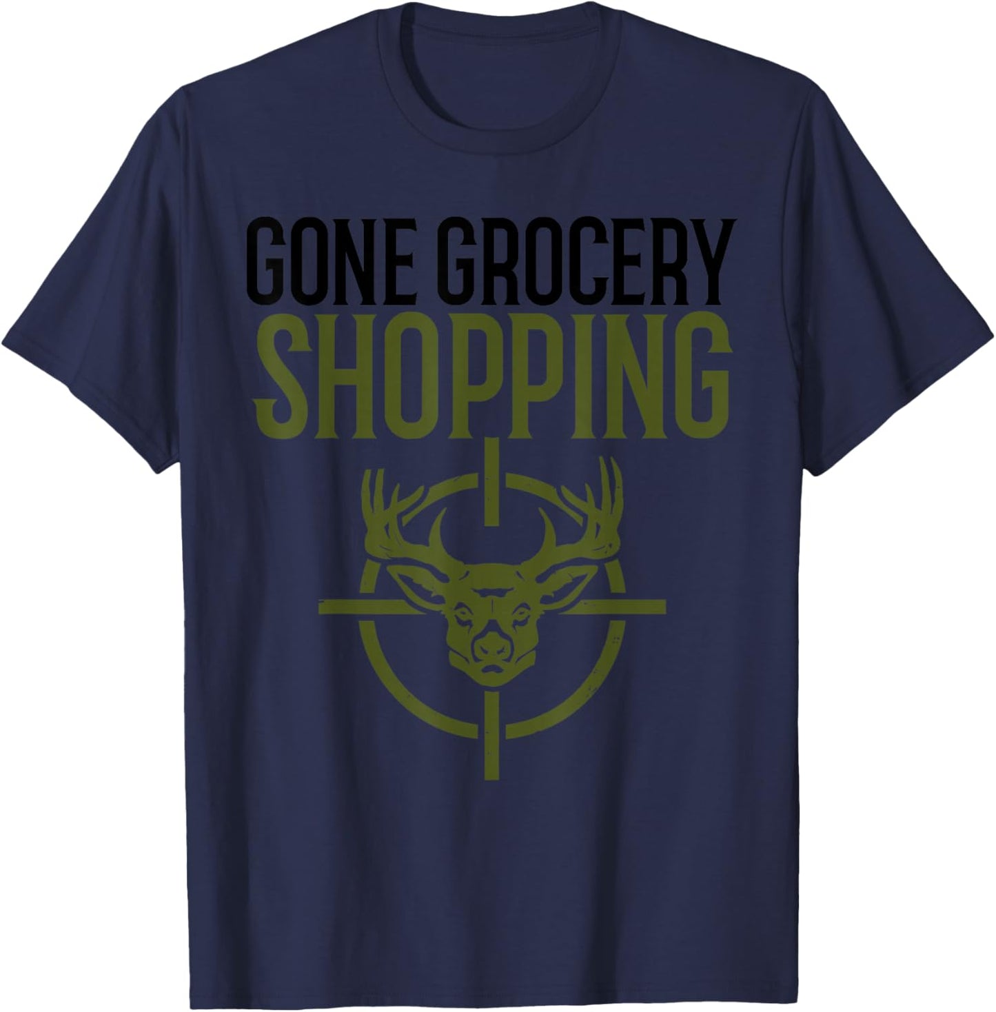 Gone Grocery Shopping | Funny Hunters Shirt | Deer Hunting T-Shirt - T-Shirt | Navy