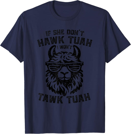 If She Don't Hawk Tuah I Won't Tawk Tuah Llama Hawk Tush T-Shirt - T-Shirt | Navy