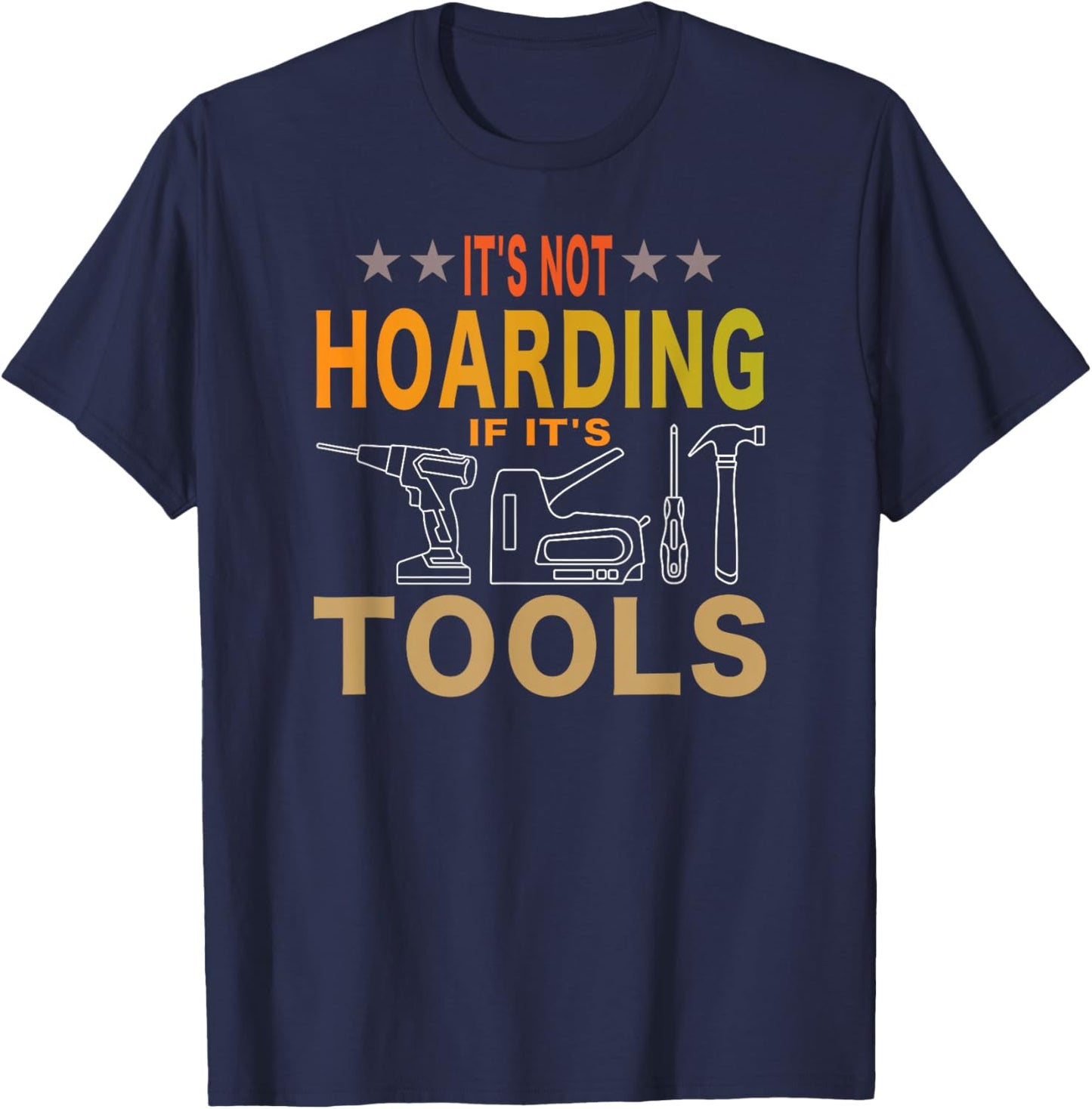 It's Not Hoarding If It's Tools Tool Lovers T-Shirt - T-Shirt | Navy