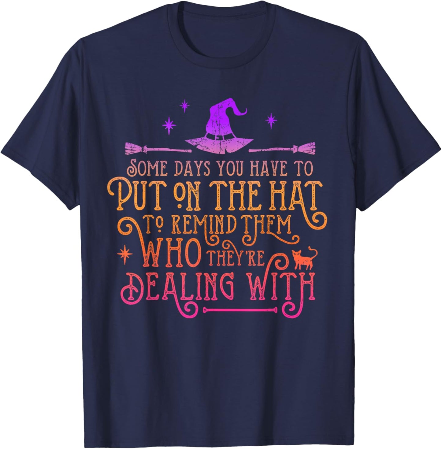 Funny Witch - Some Days You Have To Put On The Hat Halloween T-Shirt - T-Shirt | Navy