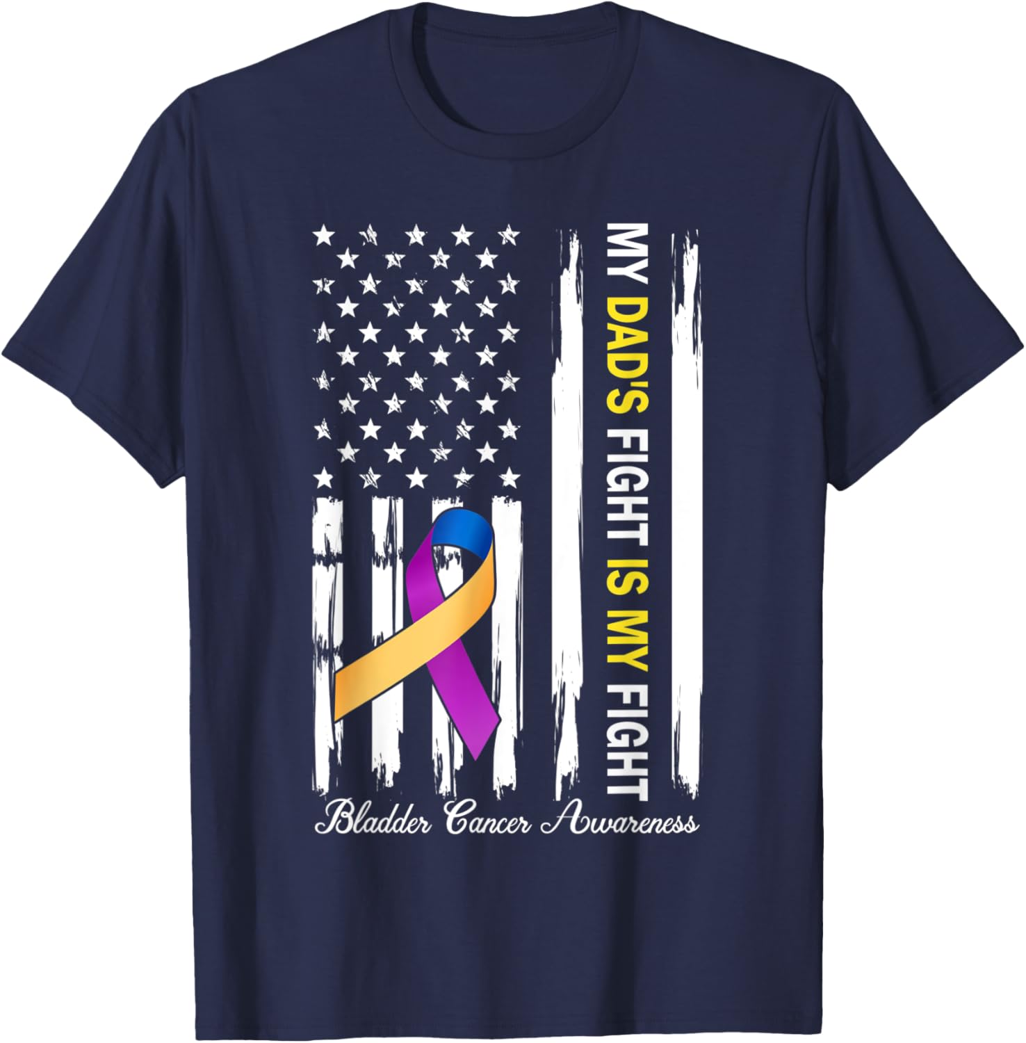 My Dad's Fight Is My Fight Bladder Cancer Awareness T-Shirt - T-Shirt | Navy