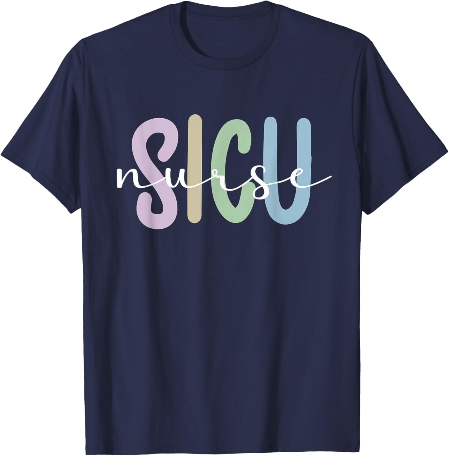 SICU Nurse Appreciation Surgical Intensive Care Unit T-Shirt - T-Shirt | Navy