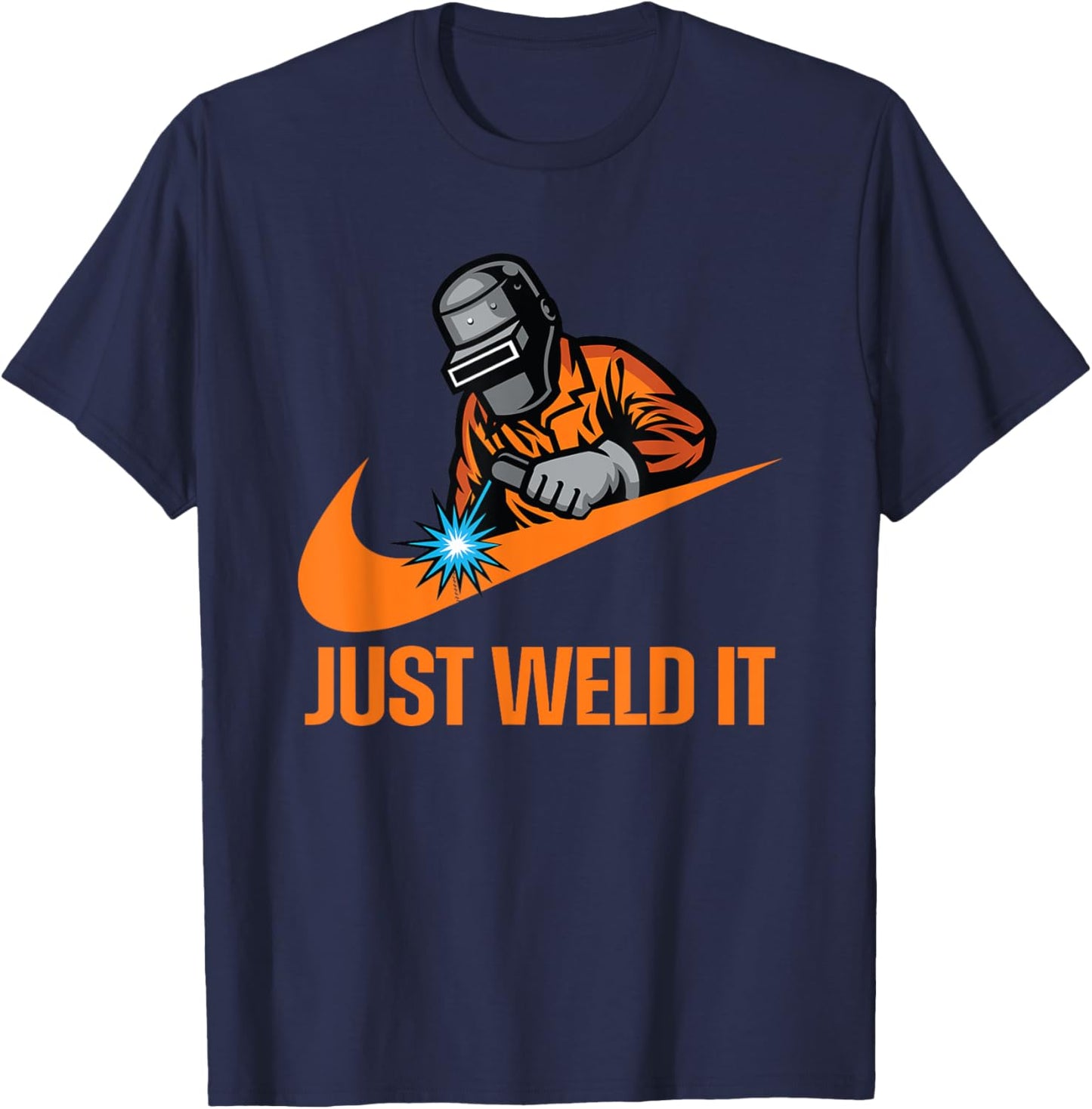 Just Weld It - Welder Lover, Welder Tradesperson Job Lover T-Shirt - T-Shirt | Navy