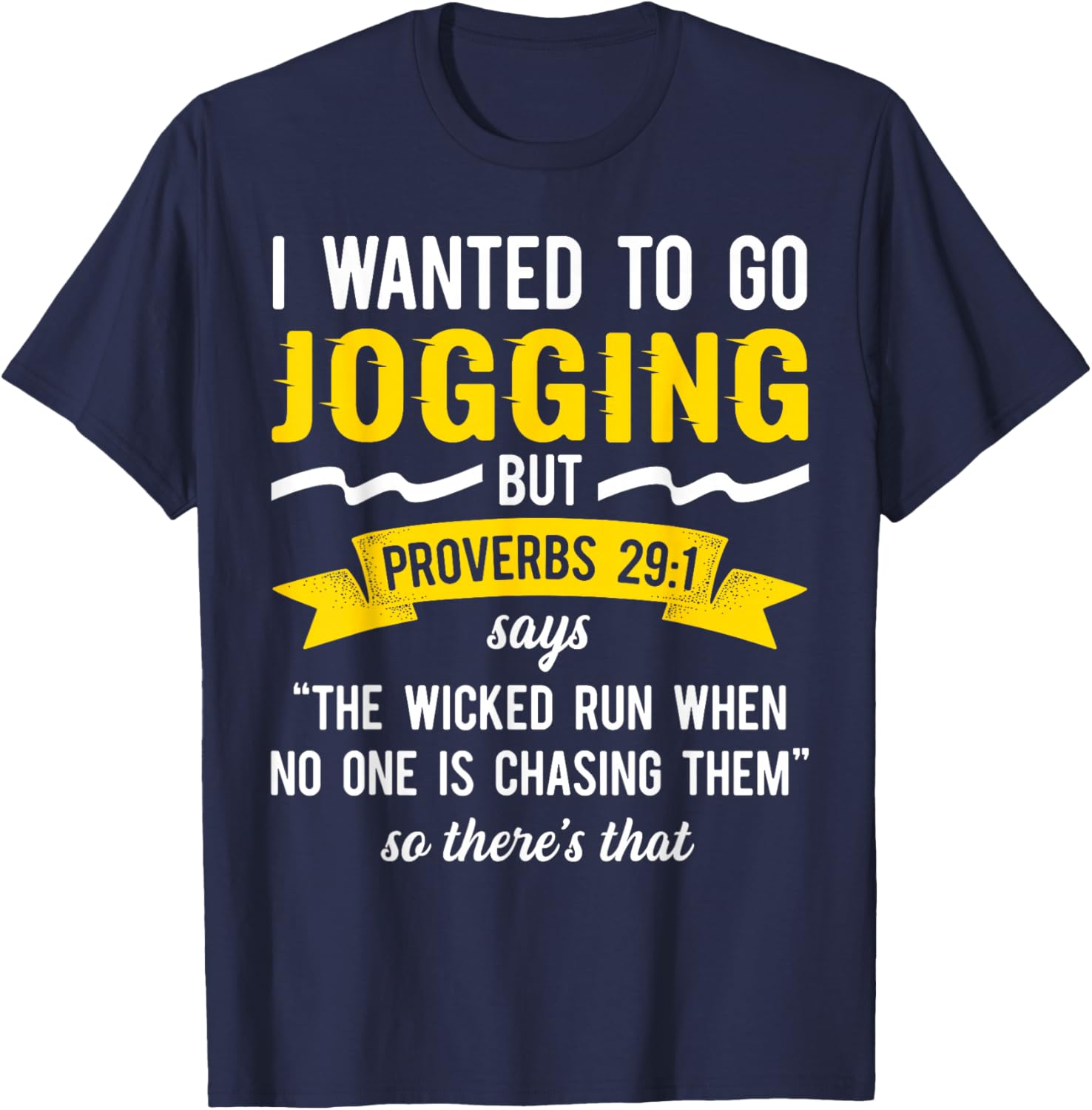 I Wanted To Go Jogging But Proverbs 29:1 Says "The Wicked.. T-Shirt - T-Shirt | Navy