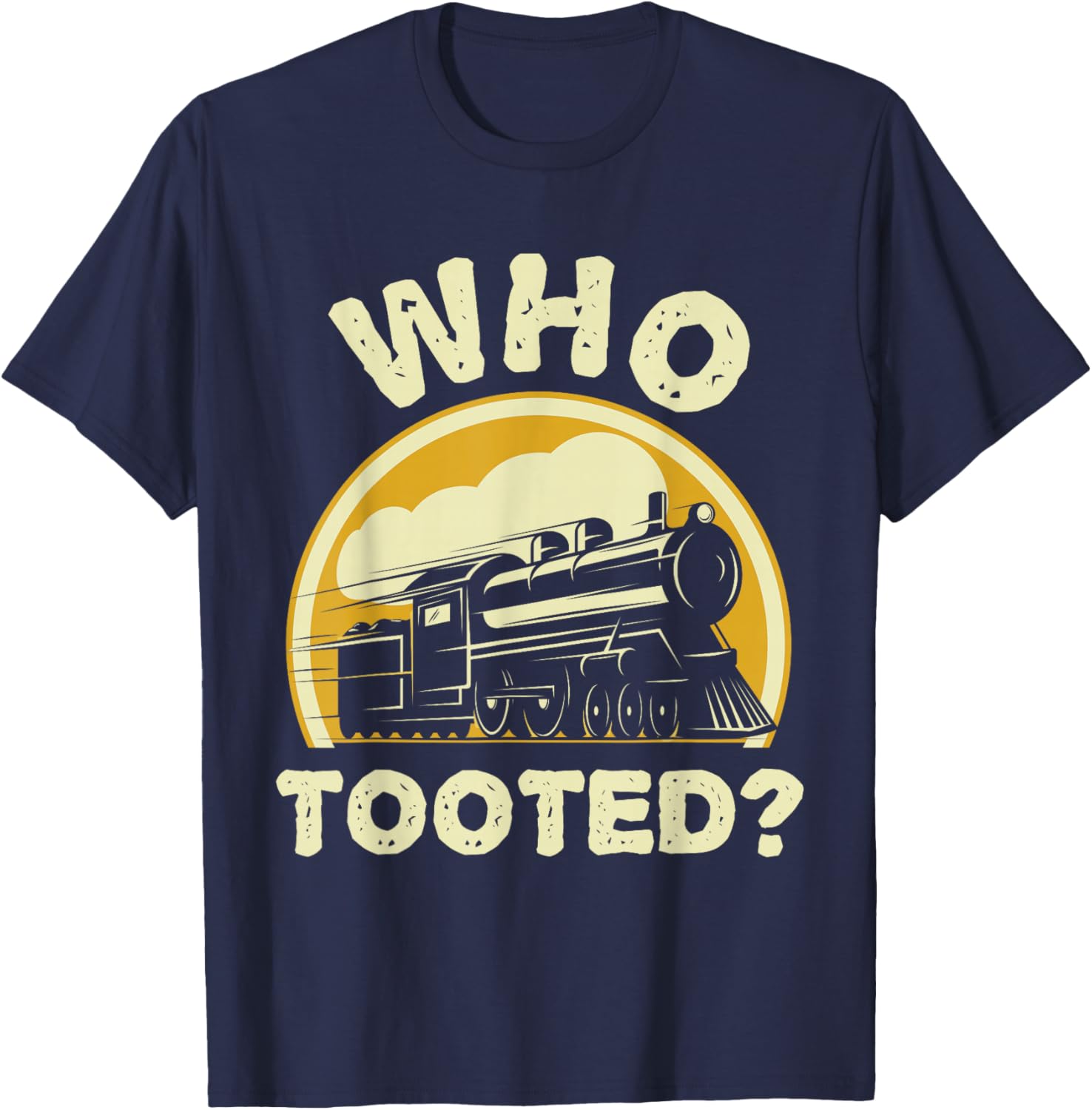 Who Tooted Funny Trains Model Railroad Train Locomotive Gift T-Shirt - T-Shirt | Navy