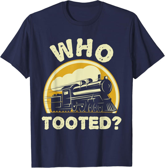 Who Tooted Funny Trains Model Railroad Train Locomotive Gift T-Shirt - T-Shirt | Navy