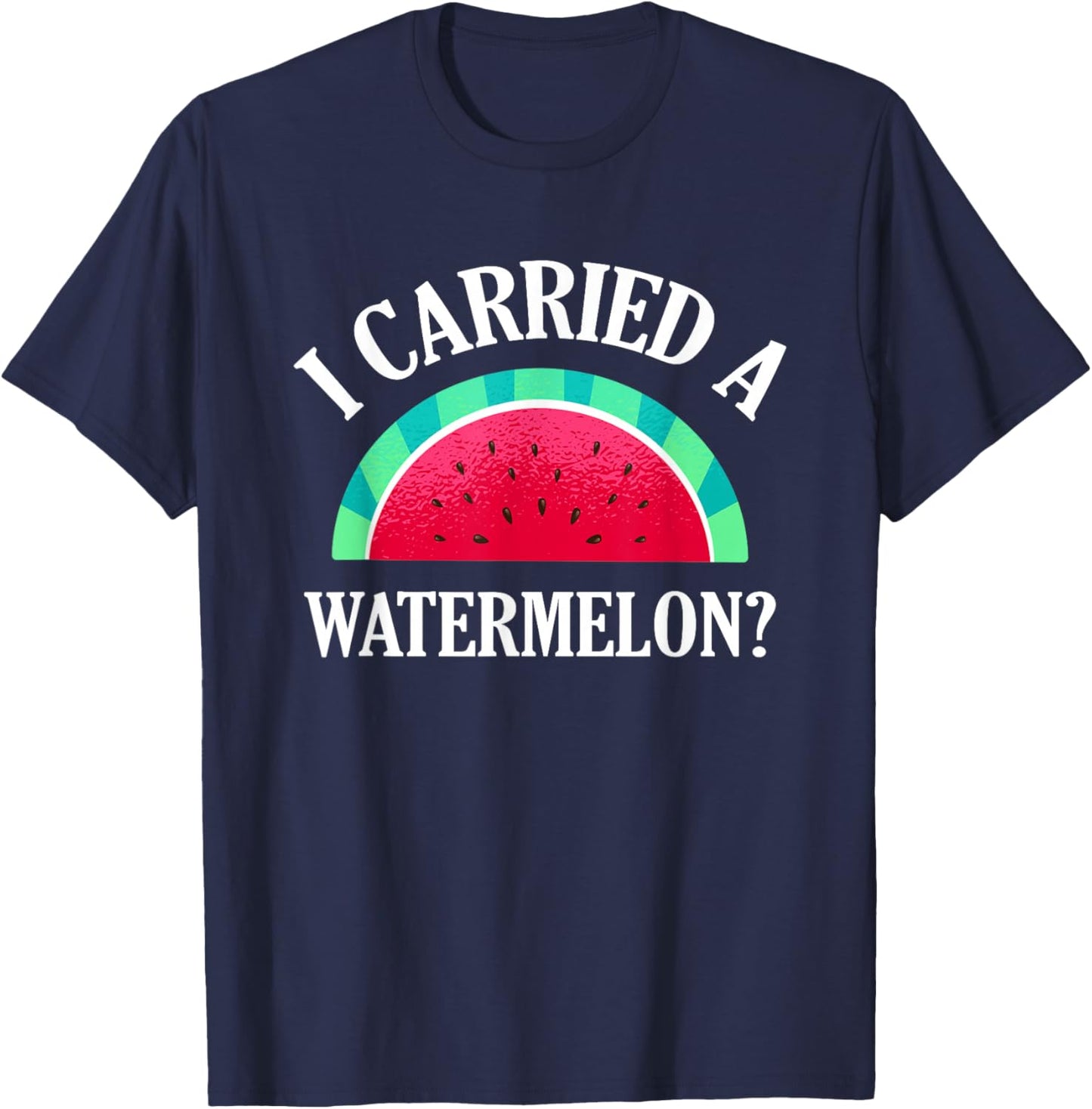I Carried a Watermelon? Funny Dancing T-Shirt - T-Shirt | Navy