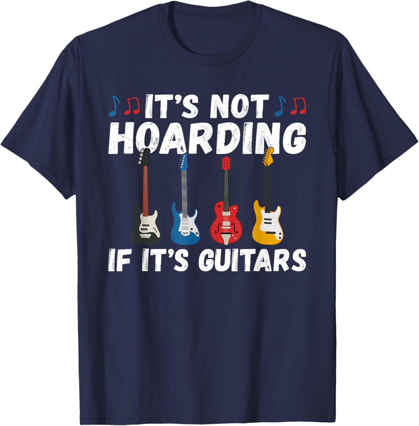Its not Hoarding if its Guitars Instrument Guitar Player T-Shirt - T-Shirt | Navy
