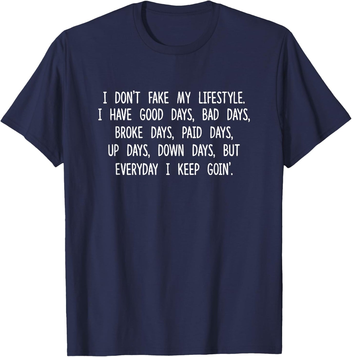 I Don't Fake My Lifestyle I Have Good Days Bad Days Quotes T-Shirt - T-Shirt | Navy