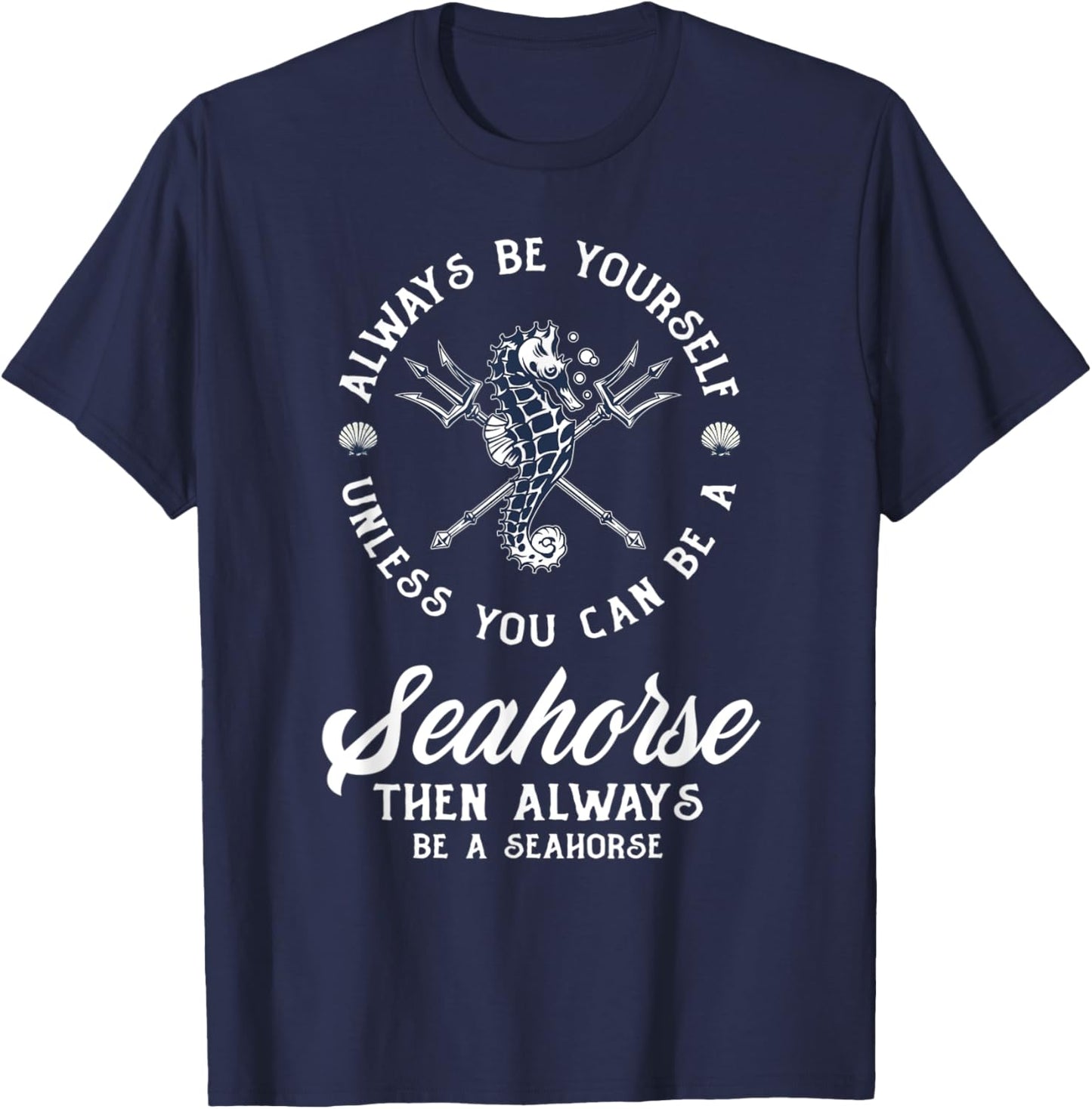 Always Be Yourself Unless You Can Be Seahorse Funny Seahorse T-Shirt - T-Shirt | Navy