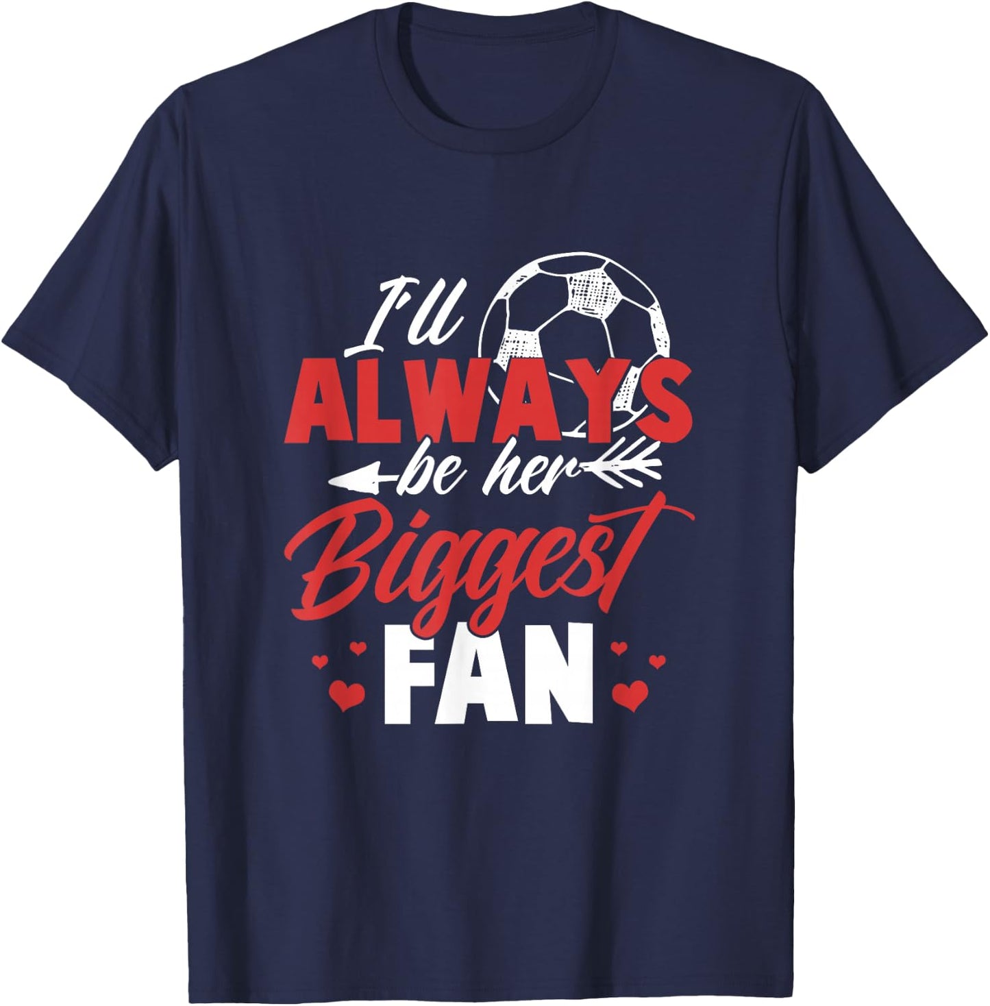 Soccer Shirt Women I'll always be her biggest fan Soccer T-Shirt - T-Shirt | Navy