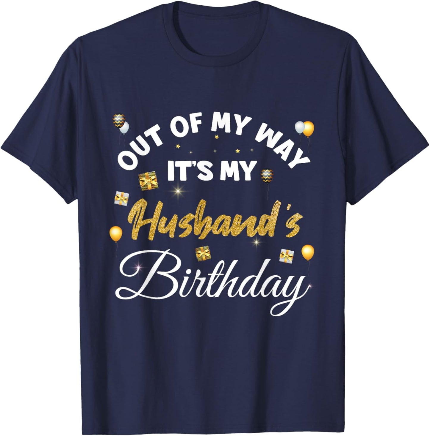 Husband Birthday, Out of My Way It's My Husband's Birthday T-Shirt - T-Shirt | Navy