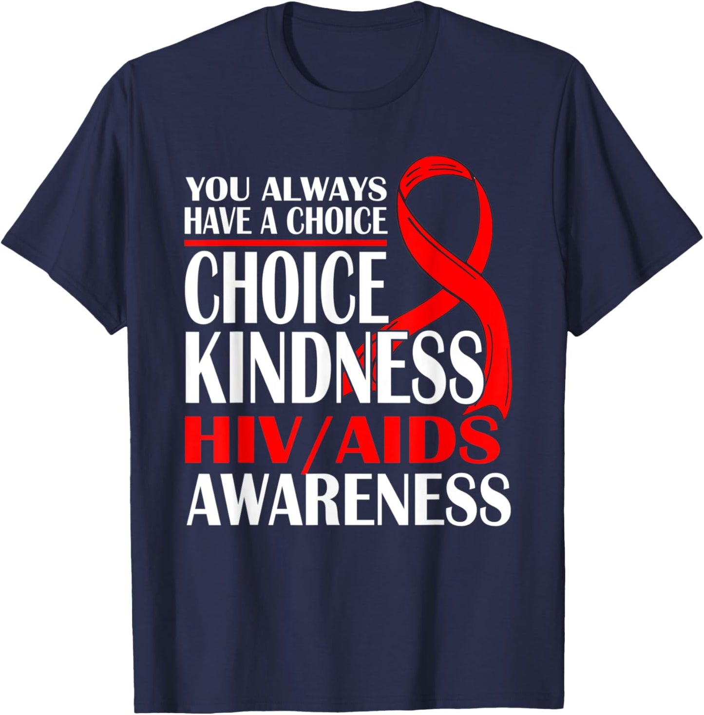 You Always Have A Choice Choose Kindness HIV AIDS Awareness T-Shirt - T-Shirt | Navy