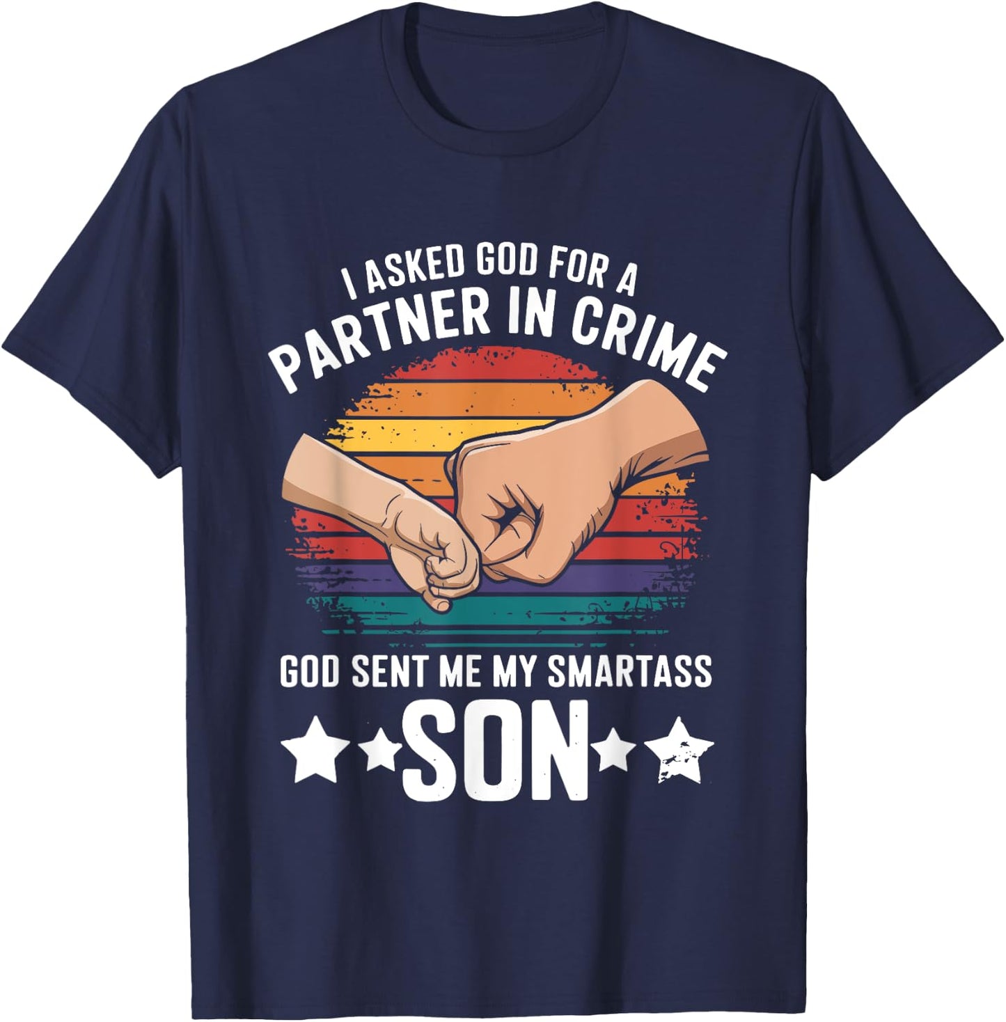 I Asked God Partner In Crime He Sent Smartass Son Joke T-Shirt - T-Shirt | Navy
