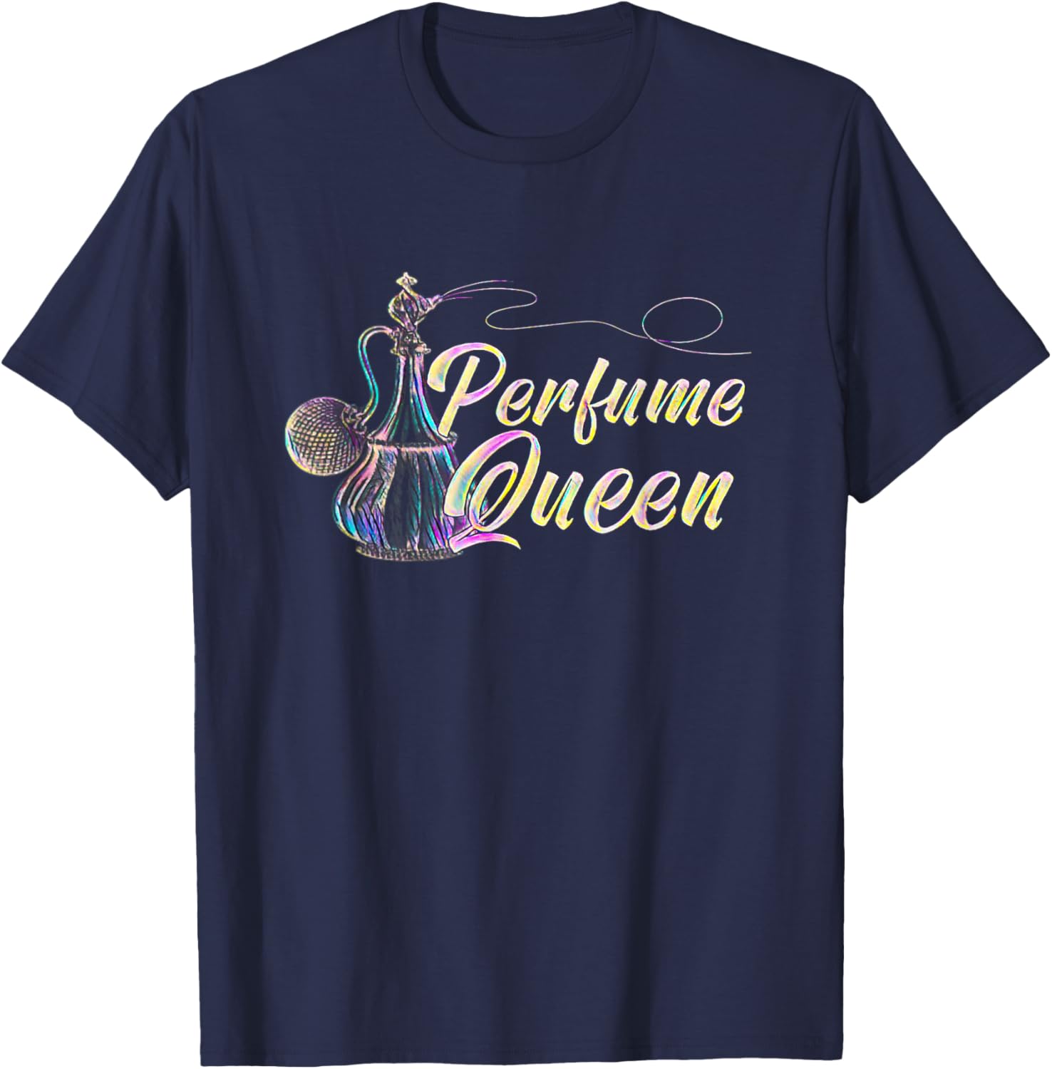 Perfume Queen Wife Grandma Mom Perfume Lovers T-Shirt - T-Shirt | Navy