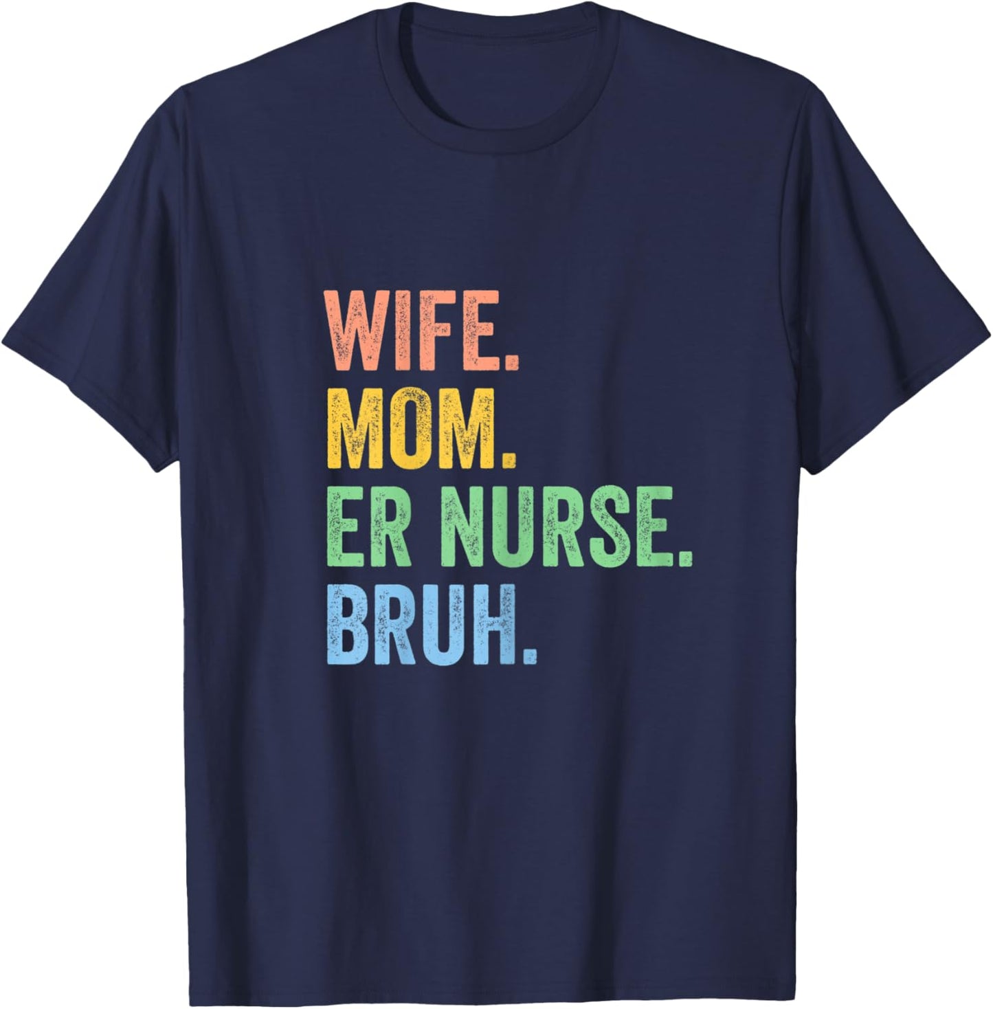 Wife Mom Er Nurse Bruh Funny Mothers Day T-Shirt - T-Shirt | Navy