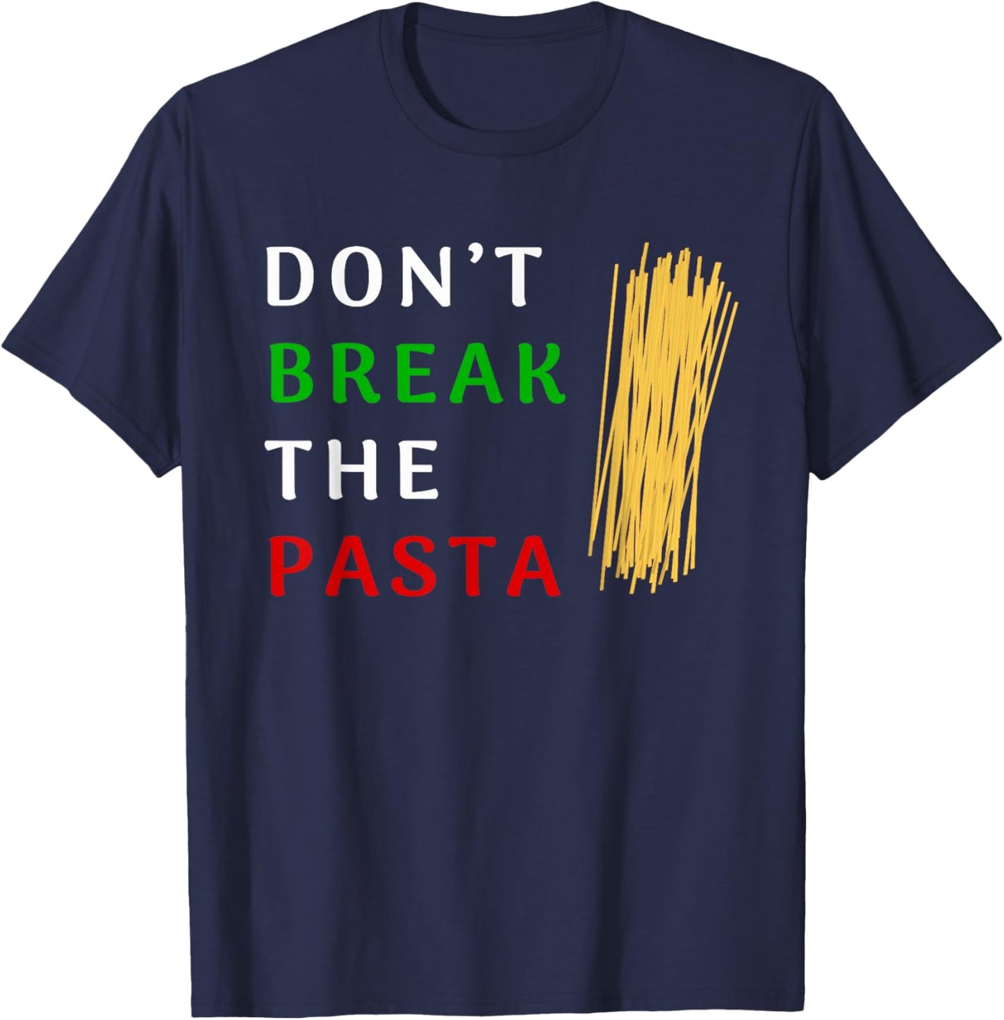 Don't Break The Pasta Funny Italian Funny Cooking T-Shirt - T-Shirt | Navy