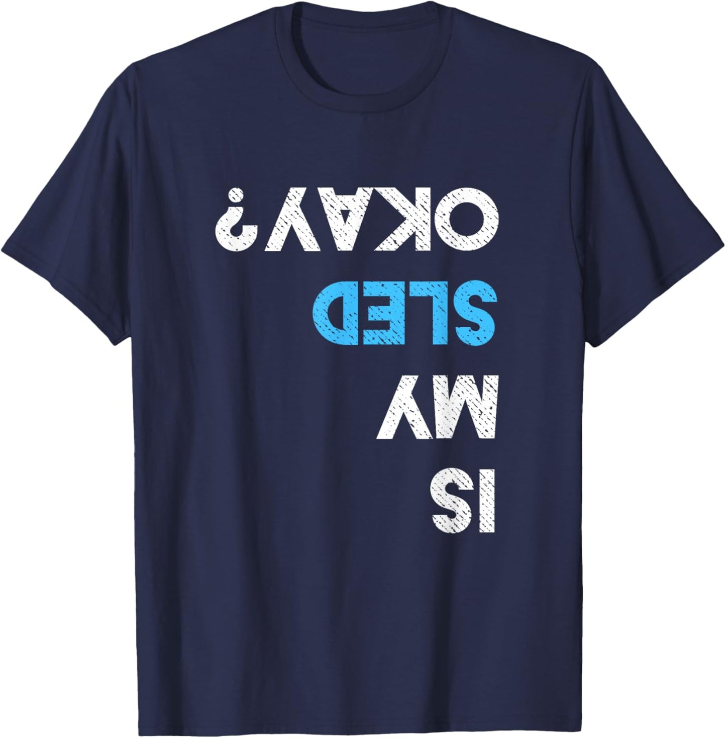 Is My Sled OK? Funny Snowmobiling Gear Snowmobile T-Shirt - T-Shirt | Navy