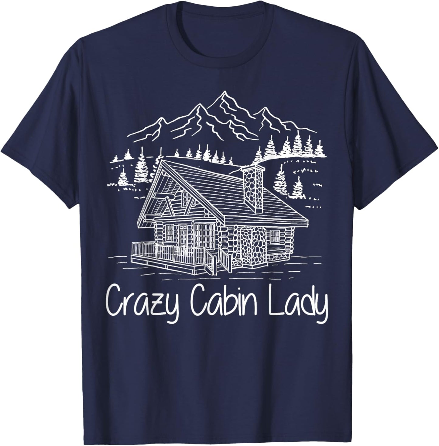 Crazy Cabin Lady Cozy Log Cabin Homes Mountain House Cottage T-Shirt - T-Shirt | Navy