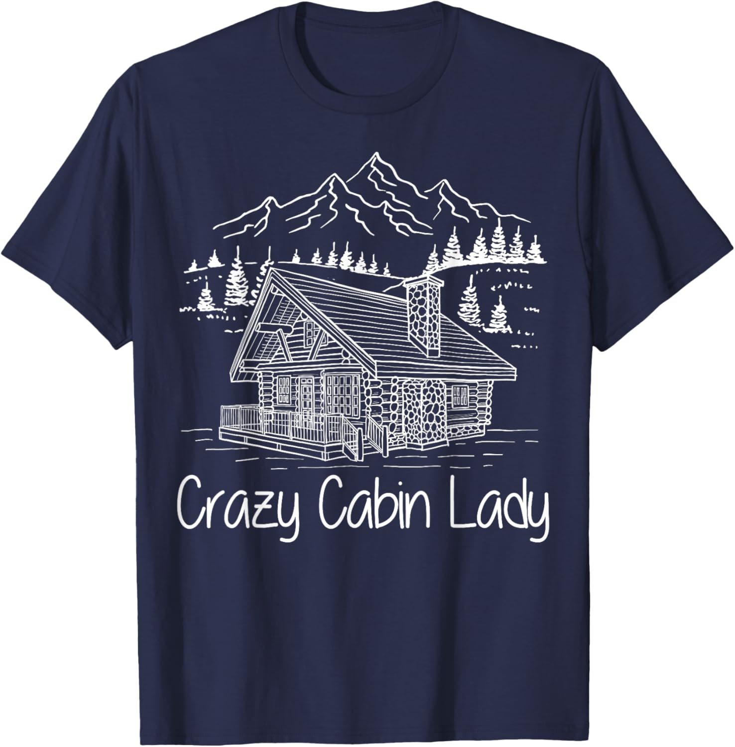Crazy Cabin Lady Cozy Log Cabin Homes Mountain House Cottage T-Shirt - T-Shirt | Navy